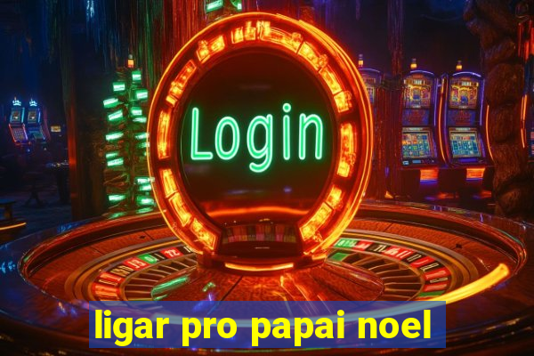 ligar pro papai noel